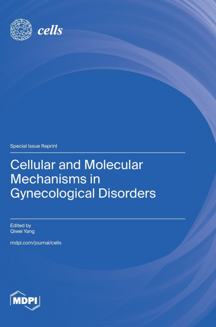 CELLULAR AND MOLECULAR MECHANISMS IN GYNECOLOGICAL DISORDERS