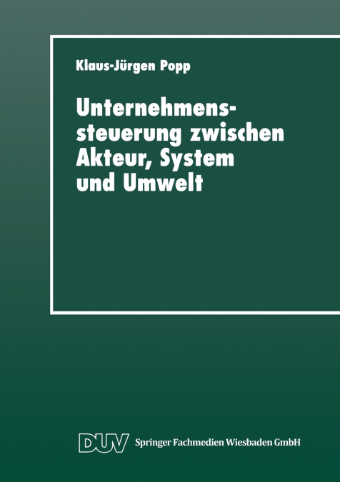 UNTERNEHMENSSTEUERUNG ZWISCHEN AKTEUR, SYSTEM UND UMWELT