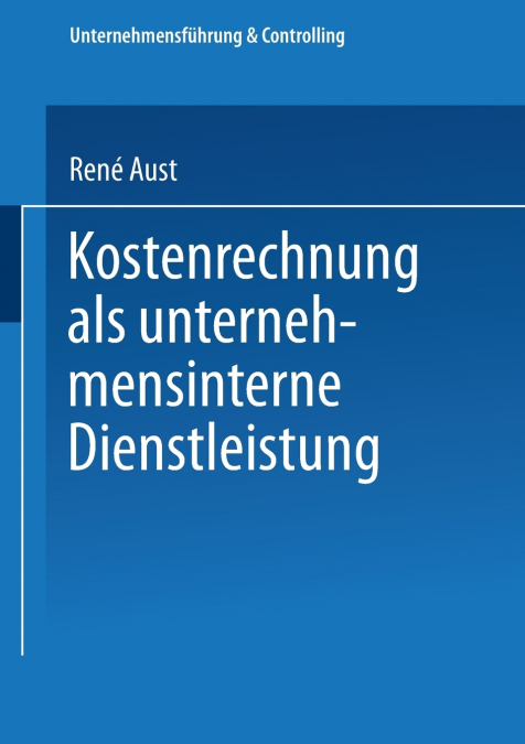 KOSTENRECHNUNG ALS UNTERNEHMENSINTERNE DIENSTLEISTUNG