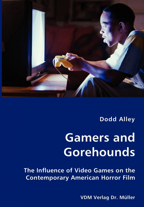 GAMERS AND GOREHOUNDS - THE INFLUENCE OF VIDEO GAMES ON THE