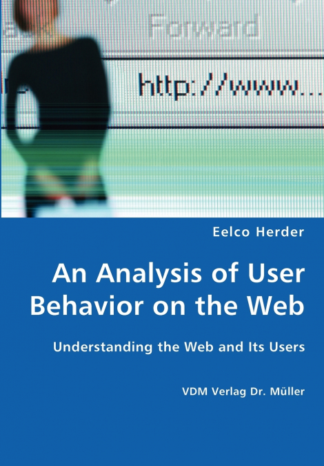 AN ANALYSIS OF USER BEHAVIOR ON THE WEB - UNDERSTANDING THE