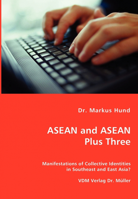 ASEAN AND ASEAN PLUS THREE - MANIFESTATIONS OF COLLECTIVE ID