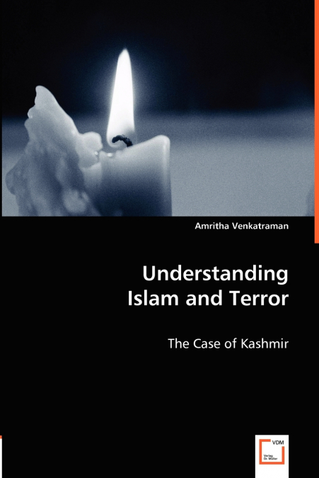 UNDERSTANDING ISLAM AND TERROR - THE CASE OF KASHMIR