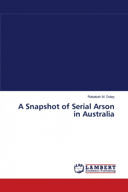 A SNAPSHOT OF SERIAL ARSON IN AUSTRALIA
