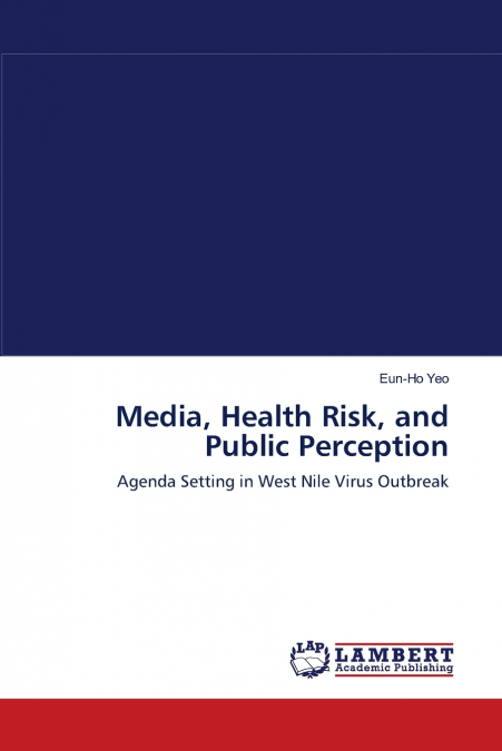 MEDIA, HEALTH RISK, AND PUBLIC PERCEPTION