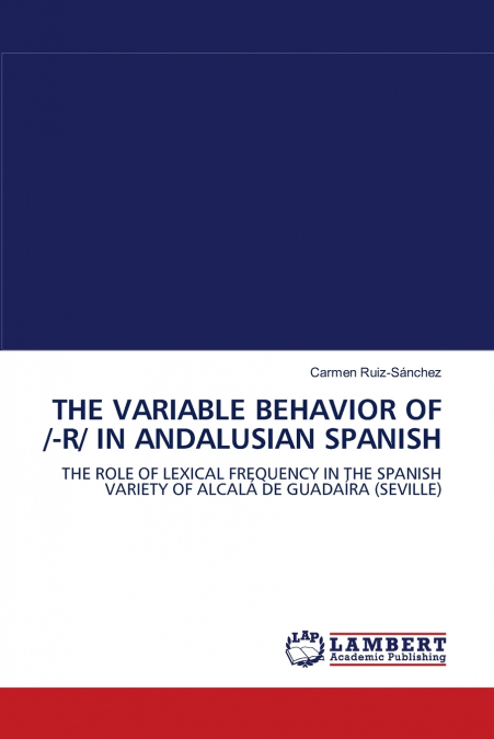 THE VARIABLE BEHAVIOR OF /-R/ IN ANDALUSIAN SPANISH