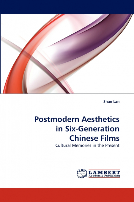 POSTMODERN AESTHETICS IN SIX-GENERATION CHINESE FILMS