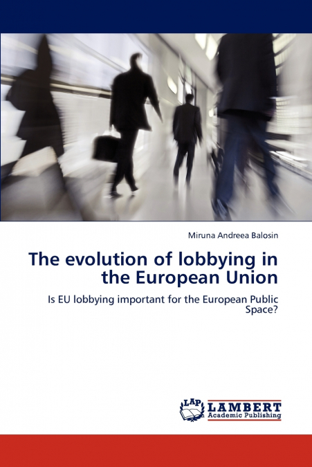 THE EVOLUTION OF LOBBYING IN THE EUROPEAN UNION