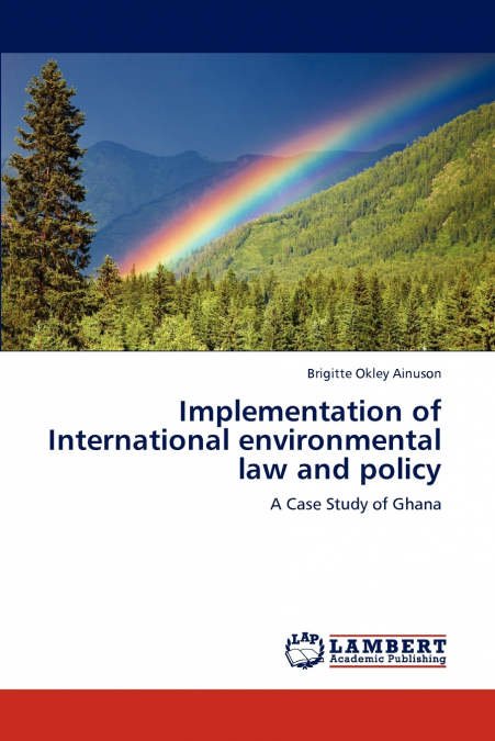IMPLEMENTATION OF INTERNATIONAL ENVIRONMENTAL LAW AND POLICY