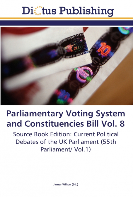 PARLIAMENTARY VOTING SYSTEM AND CONSTITUENCIES BILL VOL. 8