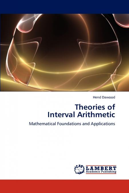 THEORIES OF INTERVAL ARITHMETIC