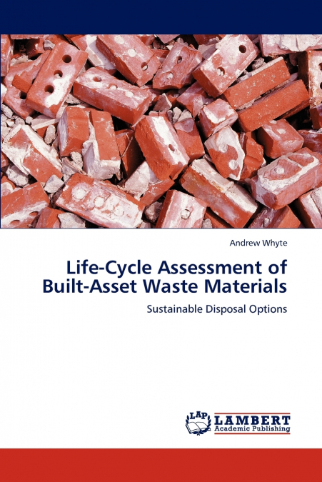 LIFE-CYCLE ASSESSMENT OF BUILT-ASSET WASTE MATERIALS