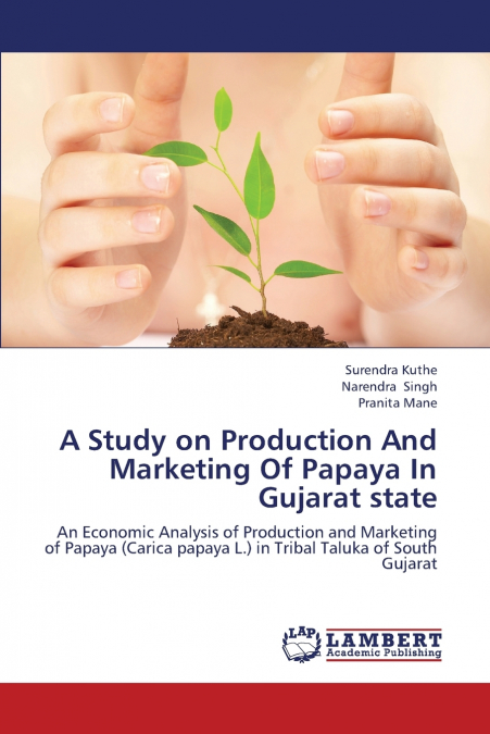 A STUDY ON PRODUCTION AND MARKETING OF PAPAYA IN GUJARAT STA