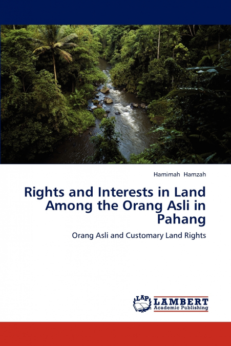 RIGHTS AND INTERESTS IN LAND AMONG THE ORANG ASLI IN PAHANG
