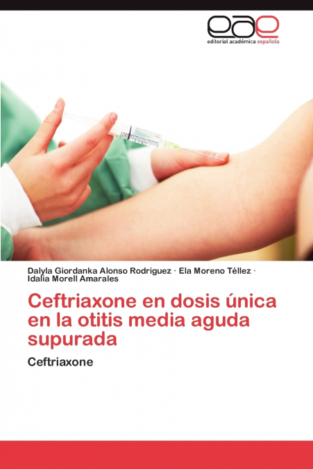 CEFTRIAXONE EN DOSIS UNICA EN LA OTITIS MEDIA AGUDA SUPURADA