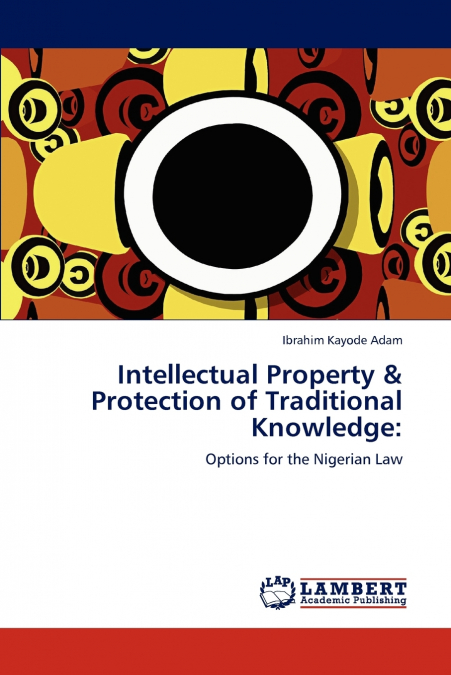 INTELLECTUAL PROPERTY & PROTECTION OF TRADITIONAL KNOWLEDGE