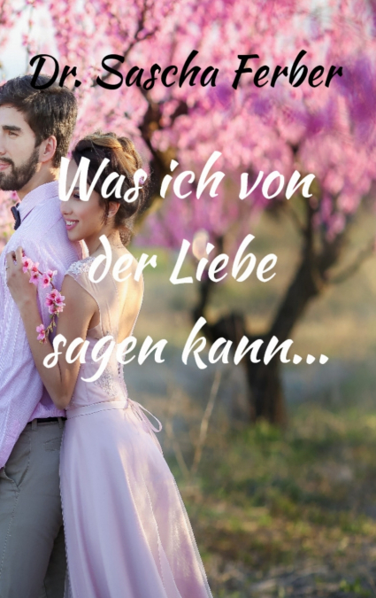 WAS ICH VON DER LIEBE SAGEN KANN... ERSTER TEIL