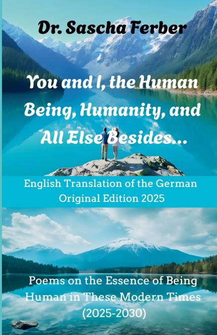 YOU AND I, THE HUMAN BEING, HUMANITY, AND ALL ELSE BESIDES..