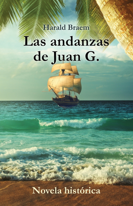 LAS ANDANZAS DE JUAN G. - NOVELA HISTORICA