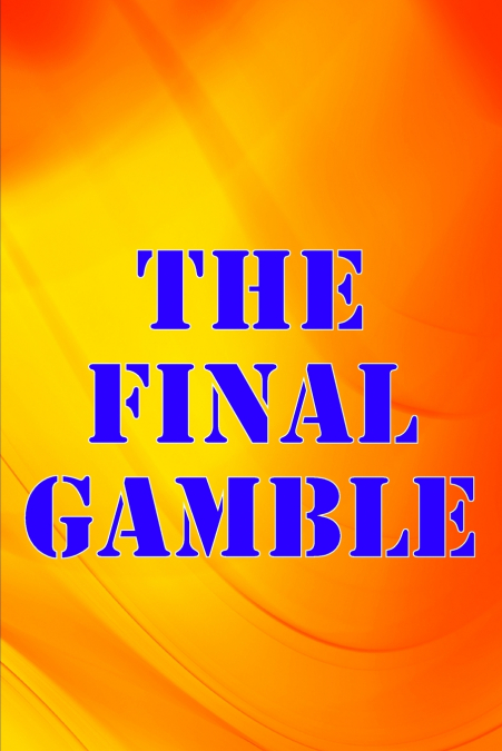 THE FINAL GAMBLE