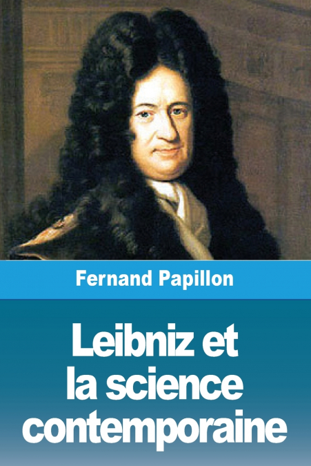LEIBNIZ ET LA SCIENCE CONTEMPORAINE