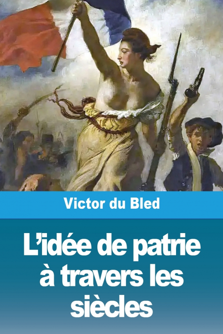 L?IDEE DE PATRIE A TRAVERS LES SIECLES