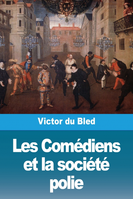 LES COMEDIENS ET LA SOCIETE POLIE