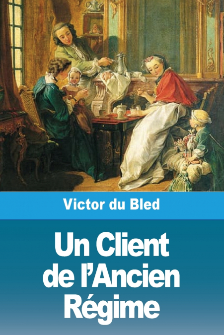 UN CLIENT DE L?ANCIEN REGIME