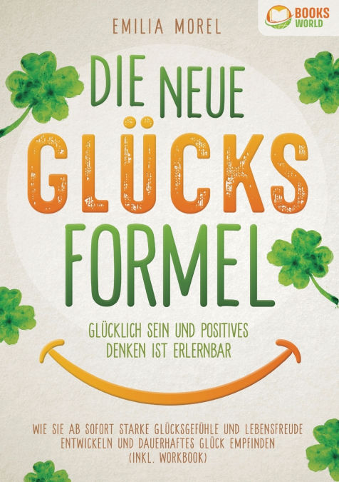 DIE NEUE GLUCKSFORMEL - GLUCKLICH SEIN UND POSITIVES DENKEN