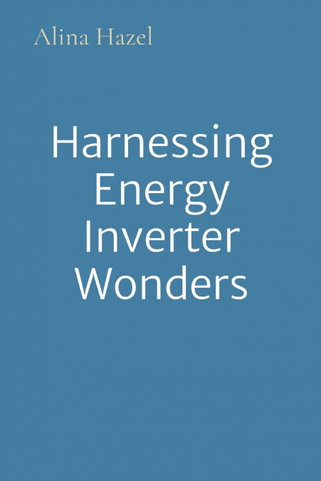 HARNESSING ENERGY INVERTER WONDERS
