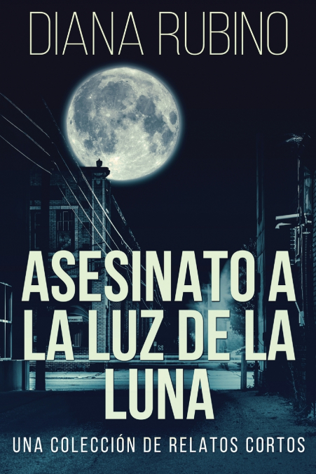 ASESINATO A LA LUZ DE LA LUNA - UNA COLECCION DE RELATOS COR