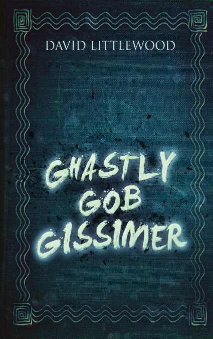 GHASTLY GOB GISSIMER