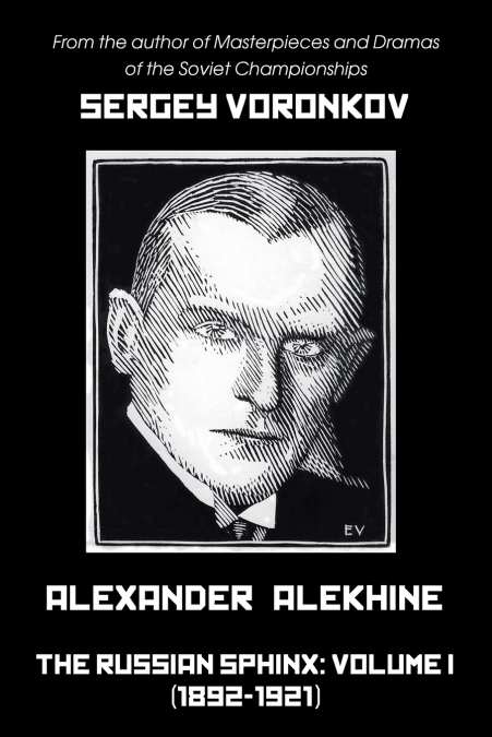 ALEXANDER ALEKHINE - THE RUSSIAN SPHINX
