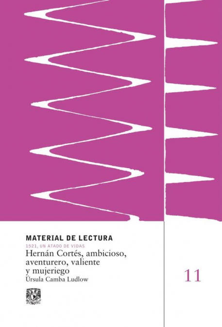 HERNAN CORTES, AMBICIOSO, AVENTURERO, VALIENTE Y MUJERIEGO.