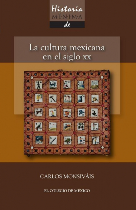 HISTORIA MINIMA. LA CULTURA MEXICANA EN EL SIGLO XX