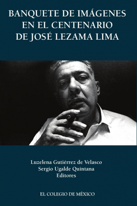 BANQUETE DE IMAGENES EN EL CENTENARIO DE JOSE LEZAMA LIMA
