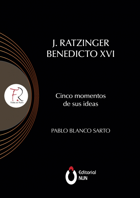 J. RATZINGER BENEDICTO XVI CINCO MOMENTOS DE SUS IDEAS