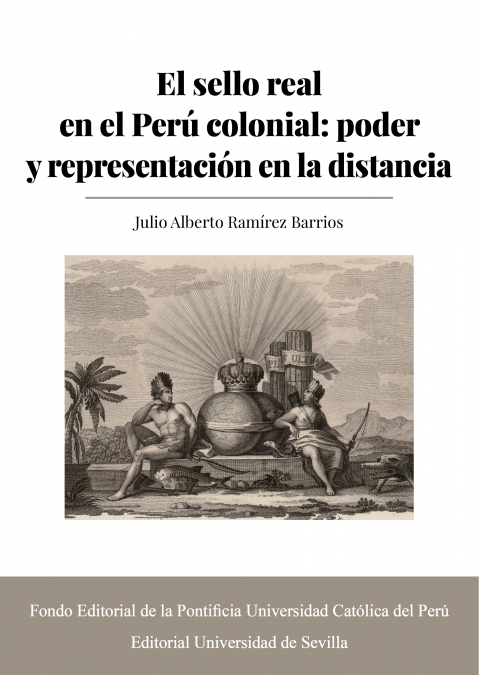 EL SELLO REAL EN EL PERU COLONIAL: PODER Y REPRESENTACION EN