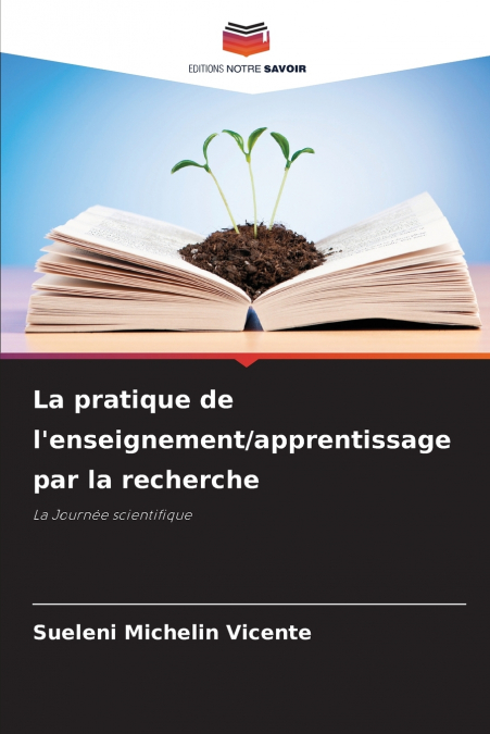 LA PRATIQUE DE L?ENSEIGNEMENT/APPRENTISSAGE PAR LA RECHERCHE