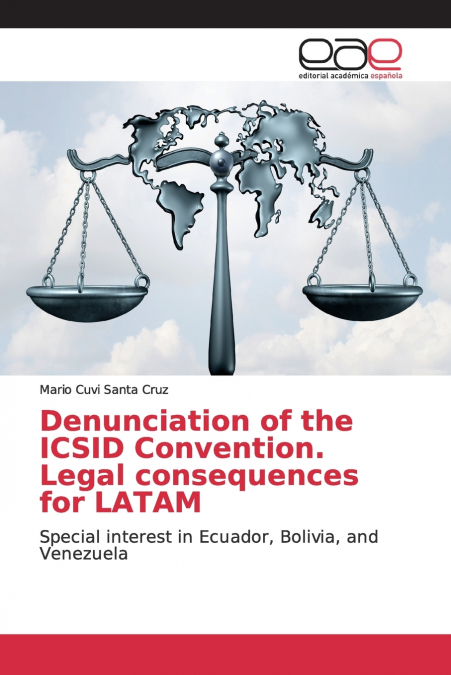 DENUNCIATION OF THE ICSID CONVENTION. LEGAL CONSEQUENCES FOR