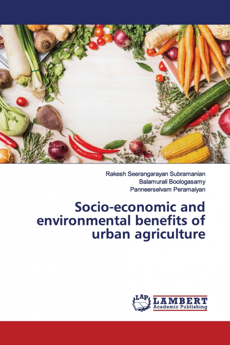 SOCIO-ECONOMIC AND ENVIRONMENTAL BENEFITS OF URBAN AGRICULTU