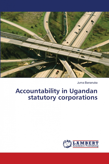 ACCOUNTABILITY IN UGANDAN STATUTORY CORPORATIONS