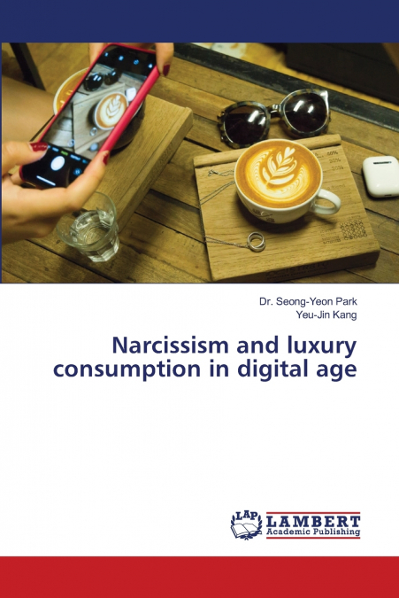 NARCISSISM AND LUXURY CONSUMPTION IN DIGITAL AGE