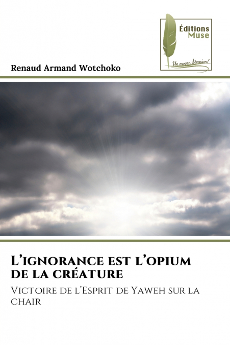 L?IGNORANCE EST L?OPIUM DE LA CREATURE