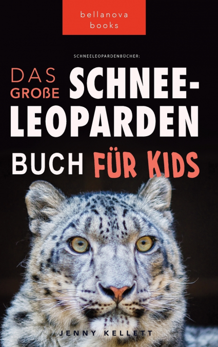 SCHNEELEOPARDEN DAS GRO�E SCHNEELEOPARDENBUCH FUR KIDS