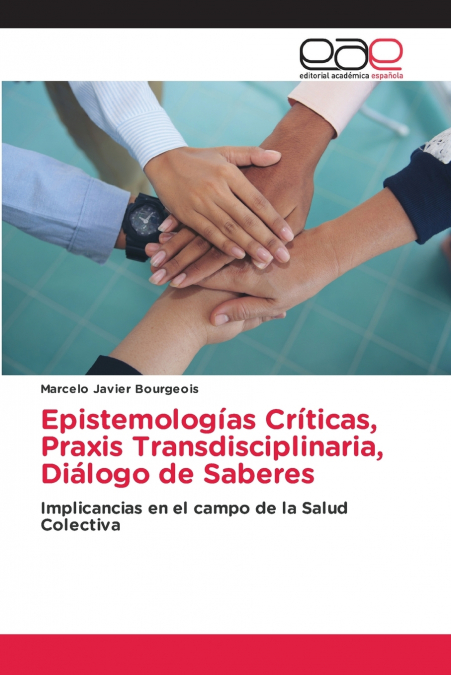 EPISTEMOLOGIAS CRITICAS, PRAXIS TRANSDISCIPLINARIA, DIALOGO