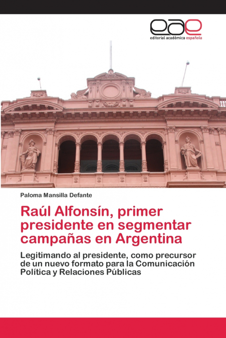 RAUL ALFONSIN, PRIMER PRESIDENTE EN SEGMENTAR CAMPAAS EN AR
