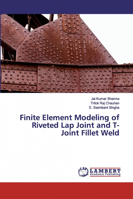 FINITE ELEMENT MODELING OF RIVETED LAP JOINT AND T-JOINT FIL