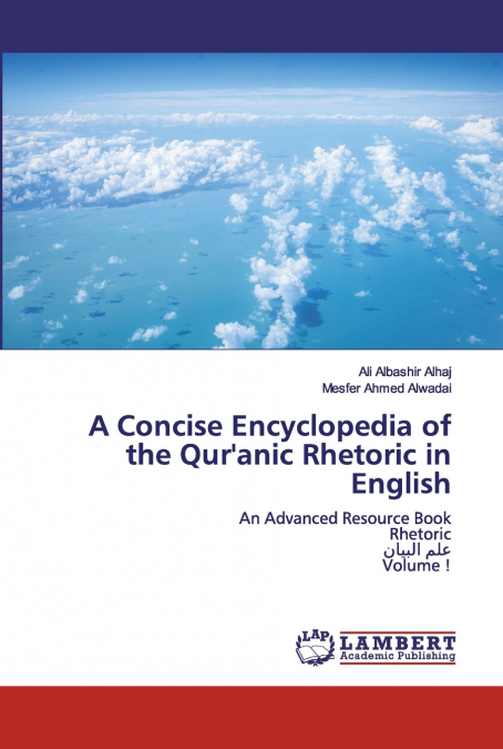 A CONCISE ENCYCLOPEDIA OF THE QUR?ANIC RHETORIC IN ENGLISH