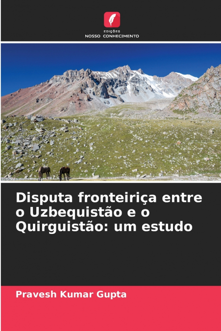 DISPUTA FRONTEIRI�A ENTRE O UZBEQUISTAO E O QUIRGUISTAO